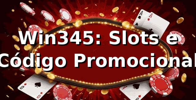 Win345: Slots e Código Promocional