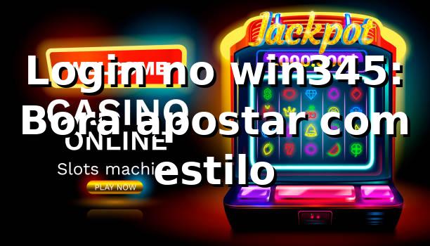 Login no win345: Bora apostar com estilo 🎯